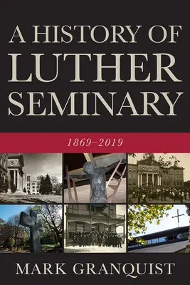 Historia seminarium Lutra: 1869-2019 - A History of Luther Seminary: 1869-2019