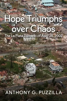 Nadzieja zwycięża chaos: Tornado w La Plata z 28 kwietnia 2002 r. - Hope Triumphs Over Chaos: The La Plata Tornado of April 28, 2002