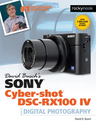 Sony Cyber-Shot Dsc-Rx100 IV: Przewodnik po fotografii cyfrowej Davida Buscha - David Busch's Sony Cyber-Shot Dsc-Rx100 IV: Guide to Digital Photography