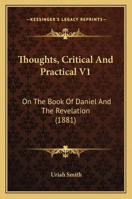 Myśli krytyczne i praktyczne V1: O Księdze Daniela i Objawieniu (1881) - Thoughts, Critical And Practical V1: On The Book Of Daniel And The Revelation (1881)
