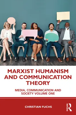 Humanizm marksistowski i teoria komunikacji: Media, komunikacja i społeczeństwo Tom pierwszy - Marxist Humanism and Communication Theory: Media, Communication and Society Volume One