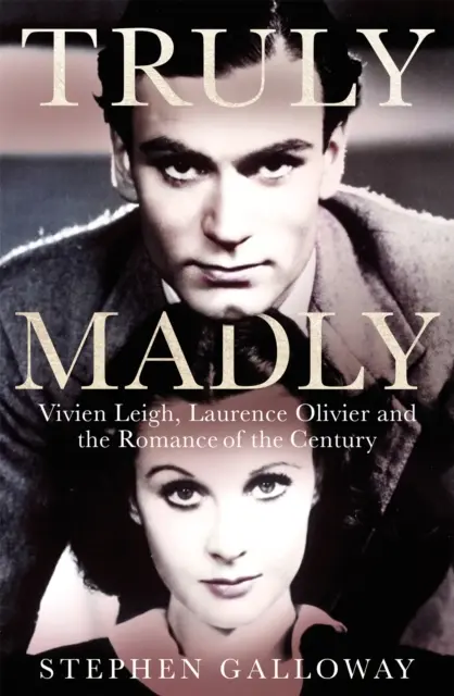 Truly Madly - Vivien Leigh, Laurence Olivier i romans stulecia - Truly Madly - Vivien Leigh, Laurence Olivier and the Romance of the Century