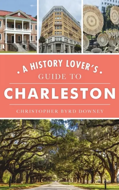 Przewodnik miłośnika historii po Charleston - History Lover's Guide to Charleston