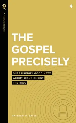 Ewangelia dokładnie: Zaskakująco dobra nowina o Jezusie Chrystusie Królu - The Gospel Precisely: Surprisingly Good News About Jesus Christ the King