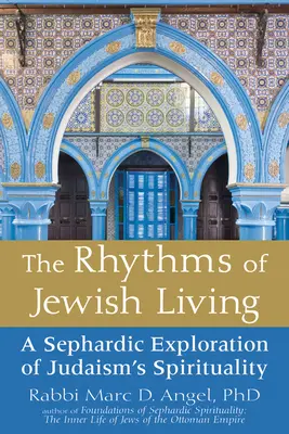 Rytmy żydowskiego życia: Sefardyjska eksploracja duchowości judaizmu - The Rhythms of Jewish Living: A Sephardic Exploration of Judaism's Spirituality