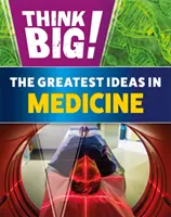 Myśl na wielką skalę! Największe pomysły w medycynie - Think Big!: The Greatest Ideas in Medicine