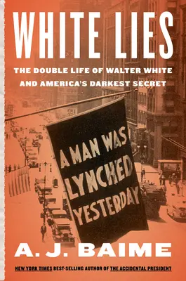 Białe kłamstwa: Podwójne życie Waltera F. White'a i najciemniejszy sekret Ameryki - White Lies: The Double Life of Walter F. White and America's Darkest Secret