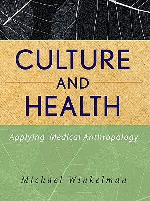 Kultura i zdrowie: Zastosowanie antropologii medycznej - Culture and Health: Applying Medical Anthropology