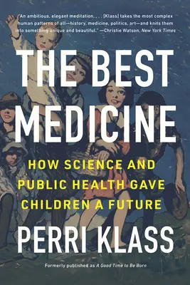 Najlepsze lekarstwo: Jak nauka i zdrowie publiczne dały dzieciom przyszłość - The Best Medicine: How Science and Public Health Gave Children a Future