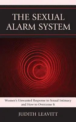 Seksualny system alarmowy: Niechciana reakcja kobiet na intymność seksualną i jak ją przezwyciężyć - The Sexual Alarm System: Women's Unwanted Response to Sexual Intimacy and How to Overcome It