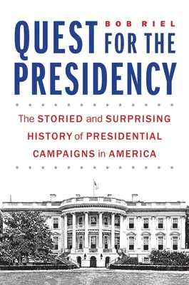 Dążenie do prezydentury: Opowiedziana i zaskakująca historia kampanii prezydenckich w Ameryce - Quest for the Presidency: The Storied and Surprising History of Presidential Campaigns in America