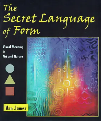 The Secret Language of Form: Wizualne znaczenie sztuki i natury - The Secret Language of Form: Visual Meaning in Art and Nature