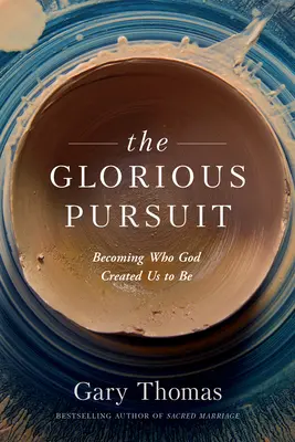 Chwalebny pościg: Stawanie się tym, kim Bóg nas stworzył - The Glorious Pursuit: Becoming Who God Created Us to Be