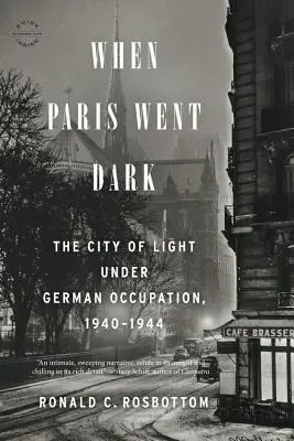 Kiedy Paryż pogrążył się w mroku: Miasto światła pod niemiecką okupacją, 1940-1944 - When Paris Went Dark: The City of Light Under German Occupation, 1940-1944