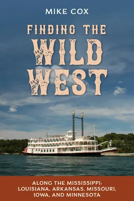 Odkrywanie Dzikiego Zachodu: Wzdłuż Missisipi: Luizjana, Arkansas, Missouri, Iowa i Minnesota - Finding the Wild West: Along the Mississippi: Louisiana, Arkansas, Missouri, Iowa, and Minnesota