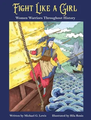 Walcz jak dziewczyna: kobiety wojowniczki na przestrzeni dziejów - Fight Like a Girl: Women Warriors Throughout History