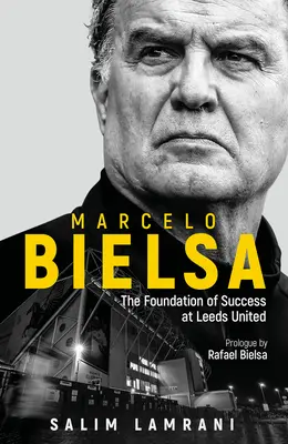 Marcelo Bielsa: Podstawa sukcesu Leeds United - Marcelo Bielsa: The Foundation of Success at Leeds United