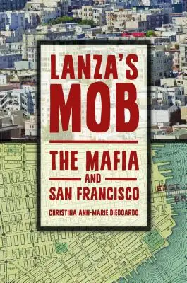 Lanza's Mob: Mafia i San Francisco - Lanza's Mob: The Mafia and San Francisco