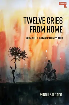 Dwanaście krzyków z domu: w poszukiwaniu zaginionych na Sri Lance - Twelve Cries from Home: In Search of Sri Lanka's Disappeared