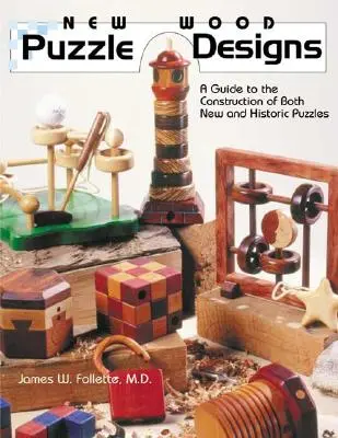 New Wood Puzzle Designs: Przewodnik po budowie zarówno nowych, jak i historycznych puzzli - New Wood Puzzle Designs: A Guide to the Construction of Both New and Historic Puzzles