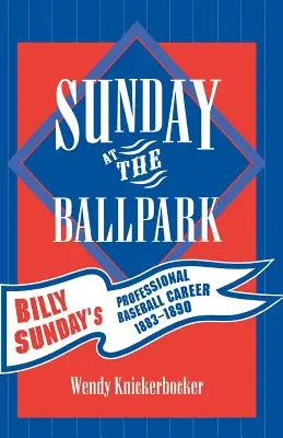 Sunday at the Ballpark: Zawodowa kariera baseballowa Billy'ego Sundaya, 1883-1890 - Sunday at the Ballpark: Billy Sunday's Professional Baseball Career, 1883-1890