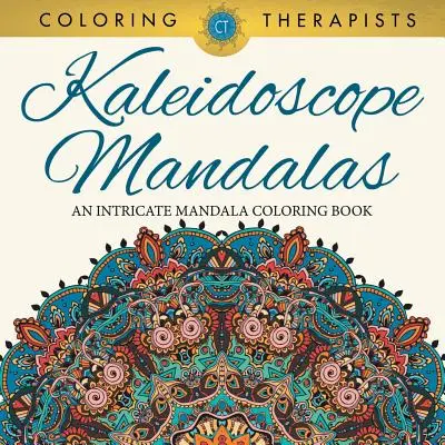 Kalejdoskopowe mandale: Skomplikowana książka do kolorowania mandali - Kaleidoscope Mandalas: An Intricate Mandala Coloring Book