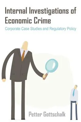 Wewnętrzne dochodzenia w sprawie przestępstw gospodarczych: Korporacyjne studia przypadków i polityka regulacyjna - Internal Investigations of Economic Crime: Corporate Case Studies and Regulatory Policy