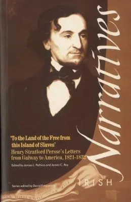 Do kraju wolnych z wyspy niewolników: Listy Henry'ego Stratforda Persse'a z Galway do Ameryki, 1821-1832 - To the Land of the Free from the Island of Slaves': Henry Stratford Persse's Letters from Galway to America, 1821-1832