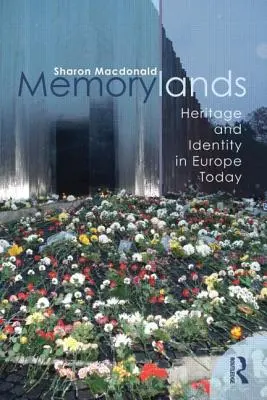 Krainy pamięci: Dziedzictwo i tożsamość w dzisiejszej Europie - Memorylands: Heritage and Identity in Europe Today