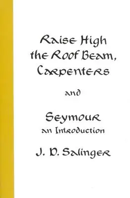 Raise High the Roof Beam, Carpenters and Seymour: Wprowadzenie - Raise High the Roof Beam, Carpenters and Seymour: An Introduction