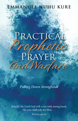 Praktyczna prorocza modlitwa i działania wojenne: Burzenie twierdz - Practical Prophetic Prayer and Warfare: Pulling Down Strongholds