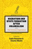 Migracja i tworzenie państwa po kolonializmie: The Eritrean Experience - Migration And State Formation After Colonialism: The Eritrean Experience