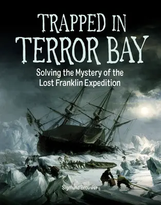 Uwięziony w Zatoce Terroru: Rozwiązanie tajemnicy zaginionej wyprawy Franklina - Trapped in Terror Bay: Solving the Mystery of the Lost Franklin Expedition