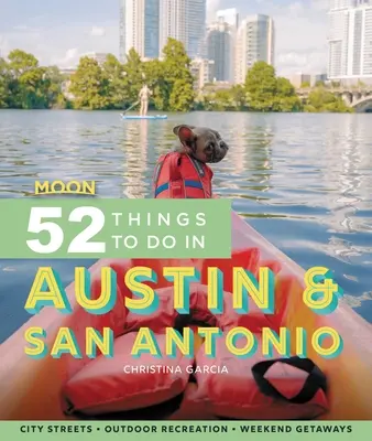 Moon 52 rzeczy do zrobienia w Austin i San Antonio: Lokalne miejsca, rekreacja na świeżym powietrzu, wycieczki - Moon 52 Things to Do in Austin & San Antonio: Local Spots, Outdoor Recreation, Getaways