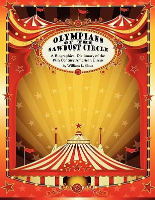 Olympians of the Sawdust Circle: Słownik biograficzny dziewiętnastowiecznego amerykańskiego cyrku - Olympians of the Sawdust Circle: A Biographical Dictionary of the Nineteenth Century American Circus