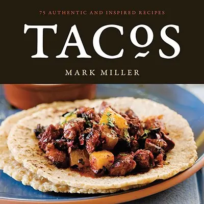 Tacos: 75 autentycznych i inspirowanych przepisów - Tacos: 75 Authentic and Inspired Recipes