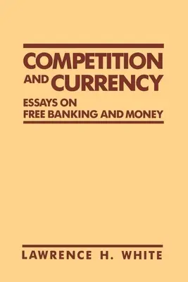 Konkurencja i waluta: Eseje o wolnej bankowości i pieniądzu - Competition and Currency: Essays on Free Banking and Money