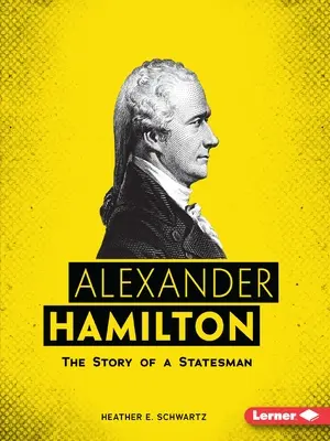 Alexander Hamilton: Historia męża stanu - Alexander Hamilton: The Story of a Statesman