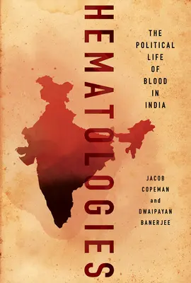 Hematologie: Polityczne życie krwi w Indiach - Hematologies: The Political Life of Blood in India