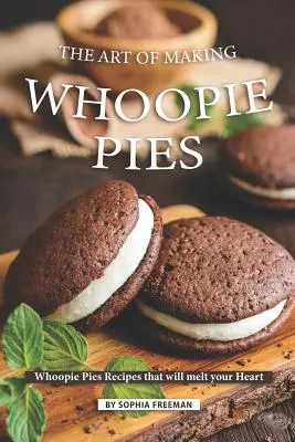 Sztuka robienia Whoopie Pies: Przepisy na Whoopie Pies, które roztopią twoje serce - The Art of Making Whoopie Pies: Whoopie Pies Recipes that will melt your Heart