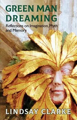 Green Man Dreaming: Refleksje na temat wyobraźni, mitu i pamięci - Green Man Dreaming: Reflections on Imagination, Myth, and Memory