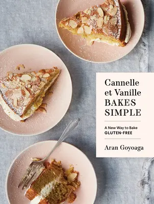 Cannelle Et Vanille Bakes Simple: Nowy sposób na pieczenie bezglutenowe - Cannelle Et Vanille Bakes Simple: A New Way to Bake Gluten-Free