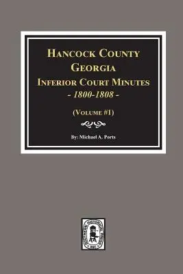 Hancock County, Georgia Inferior Court Minutes, 1800-1808.