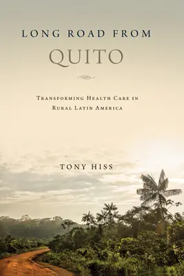 Długa droga z Quito: Transformacja opieki zdrowotnej na obszarach wiejskich Ameryki Łacińskiej - Long Road from Quito: Transforming Health Care in Rural Latin America