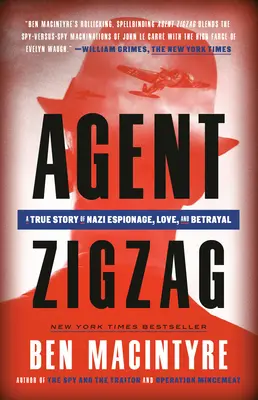 Agent Zigzag: Prawdziwa historia nazistowskiego szpiegostwa, miłości i zdrady - Agent Zigzag: A True Story of Nazi Espionage, Love, and Betrayal