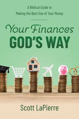 Twoje finanse Bożą drogą: Biblijny przewodnik, jak najlepiej wykorzystać swoje pieniądze - Your Finances God's Way: A Biblical Guide to Making the Best Use of Your Money