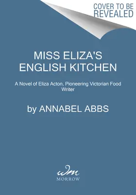 Angielska kuchnia panny Elizy: Powieść o wiktoriańskiej kuchni i przyjaźni - Miss Eliza's English Kitchen: A Novel of Victorian Cookery and Friendship