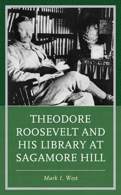 Theodore Roosevelt i jego biblioteka w Sagamore Hill - Theodore Roosevelt and His Library at Sagamore Hill