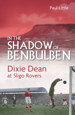 W cieniu Benbulbena: Dixie Dean w Sligo Rovers - In the Shadow of Benbulben: Dixie Dean at Sligo Rovers