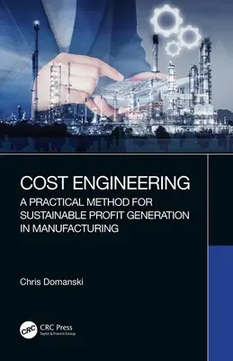 Inżynieria kosztów: Praktyczna metoda zrównoważonego generowania zysków w produkcji - Cost Engineering: A Practical Method for Sustainable Profit Generation in Manufacturing